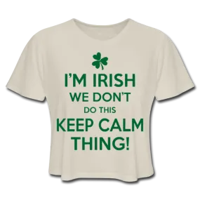 I'm Irish We Don't Do This Keep Calm Thing! Women's Cropped T-Shirt